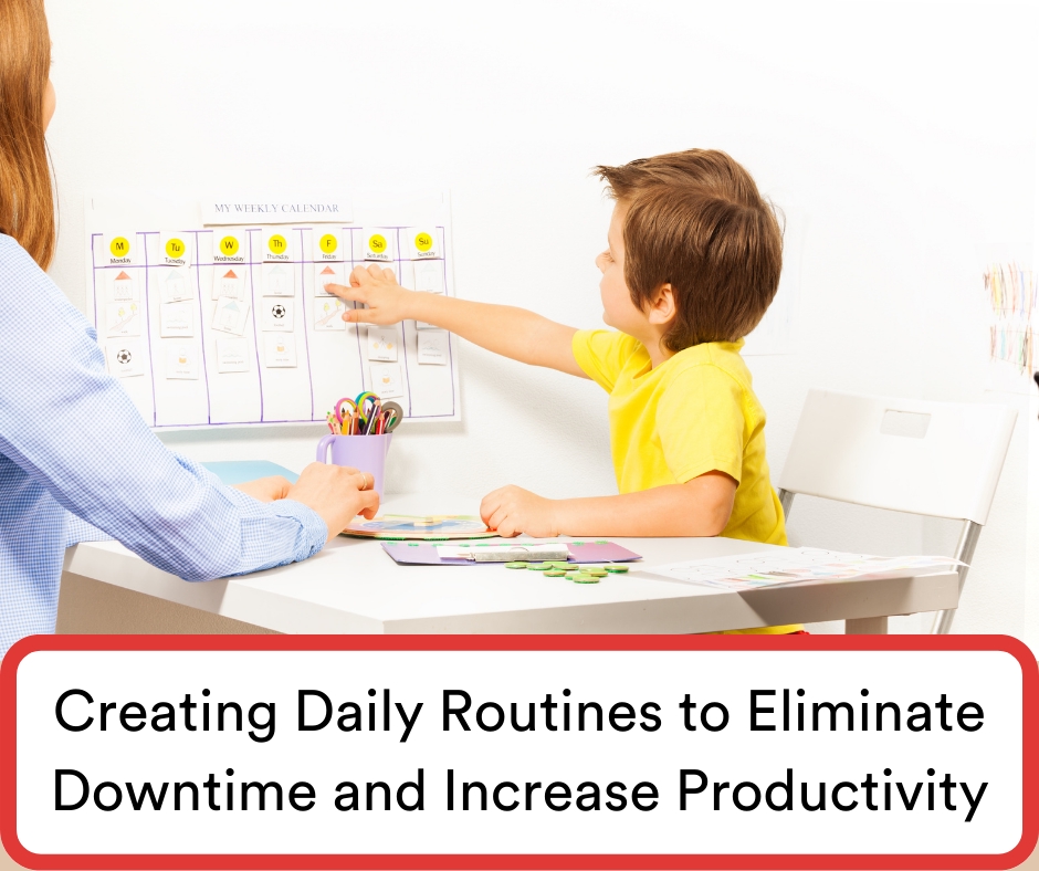 Creating Daily Routines To Eliminate Downtime And Increase Productivity