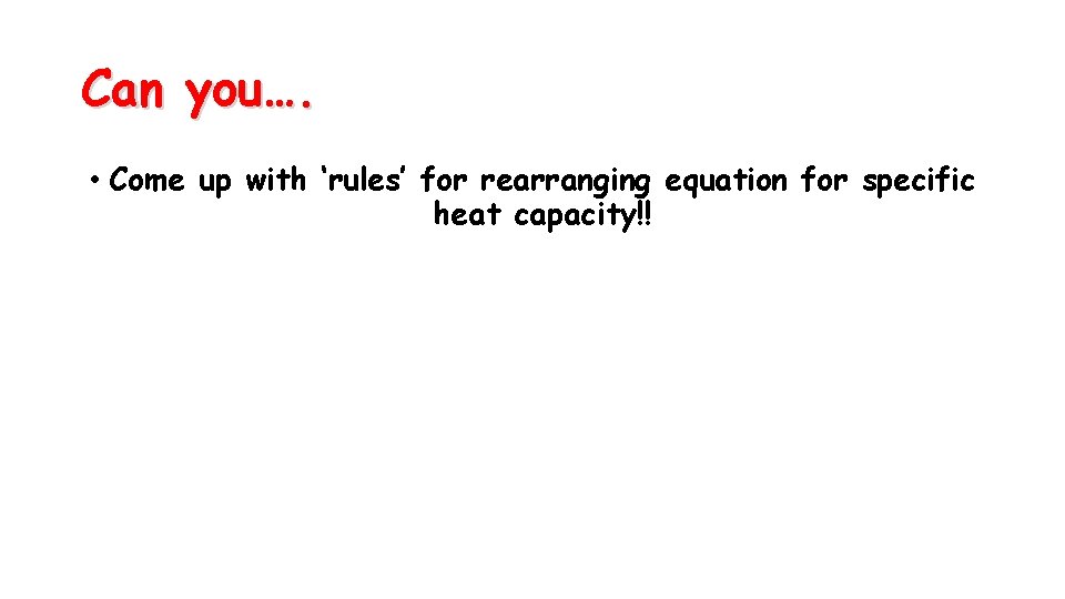 Ppt Learning Outcomes Rearranging Equation For Specific Heat