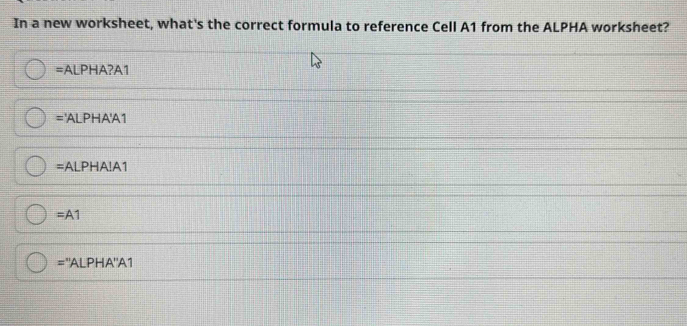 Solved In A New Worksheet What Amp 39 S The Correct Formula To Reference Cell A1 From The Alpha